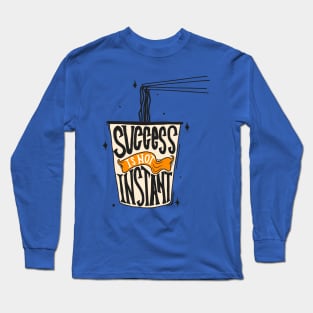 Success Is Not Instant Noodles Long Sleeve T-Shirt